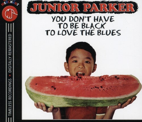 Junior Parker: You Don't Have to Be Black to Love the Blues  ( CD )