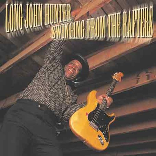 Long John Hunter: Swinging from the Rafters  ( CD )