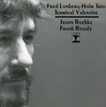 Fred Lonberg-Holm Trio: Terminal Valentine - CD