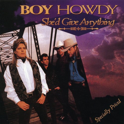 Boy Howdy: She'd Give Anything  ( CD )