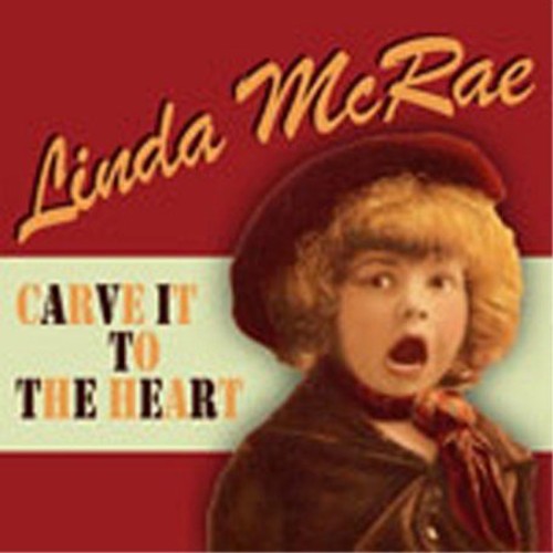Linda McRae: Carve It to the Heart  ( CD )
