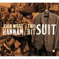 John Wort Hannam: Two-Bit Suit  ( CD )