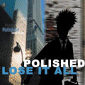 Polished: Lose It All - CD SINGLE