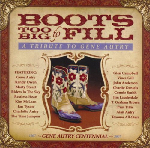 Boots Too Big to Fill: Tribute to Gene Autry / Var: Boots Too Big to Fill: Tribute to Gene Autry  ( CD )
