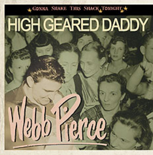 Webb Pierce: High Geared Daddy-Gonna Shake This Shack Tonight  ( CD )