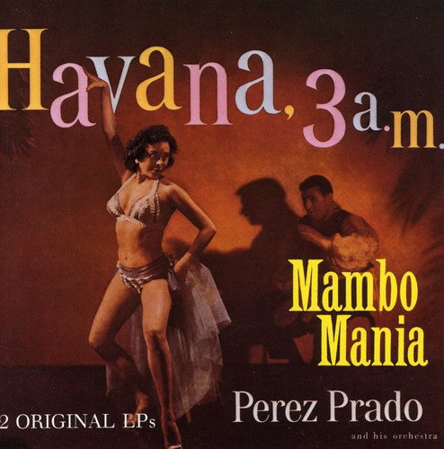 Pérez Prado: Mambo Mania / Havana 3 Am - CD
