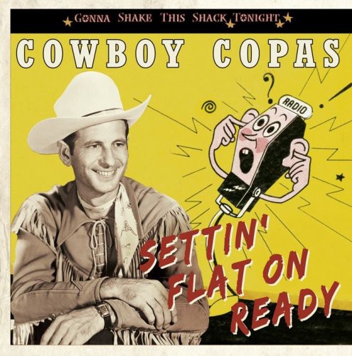 Cowboy Copas: Settin' Flat on Ready-Gonna Shake This Shack Tonig  ( CD )