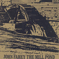 John Fahey: The Mill Pond [Extended Play] [Letterpressed Cardboard Jacket]  ( CD )