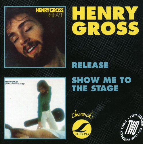 Henry Gross: Release / Show Me To The Stage - CD