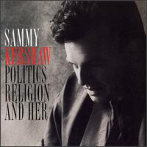Sammy Kershaw: Politics Religion & Her  ( CD )