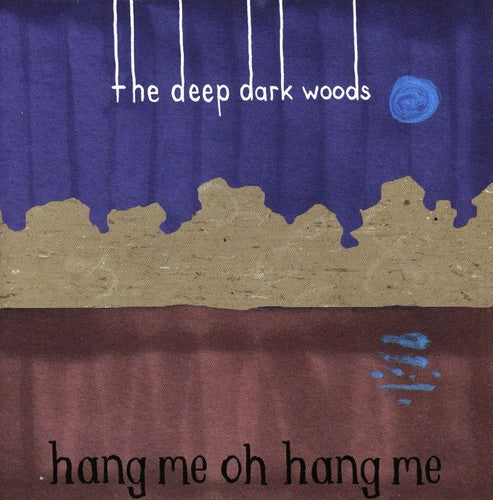 The Deep Dark Woods: Hang Me Oh Hang Me  ( CD )