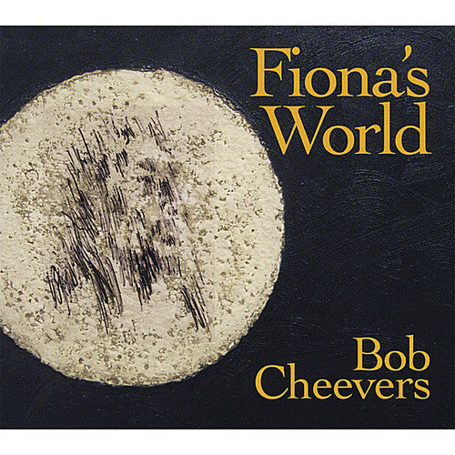 Bob Cheevers: Fiona's World  ( CD )