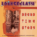 LoungeClash: Dread Time Story - Digipak - CD