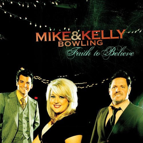 Mike Bowling & Kelly: Faith to Believe  ( CD )