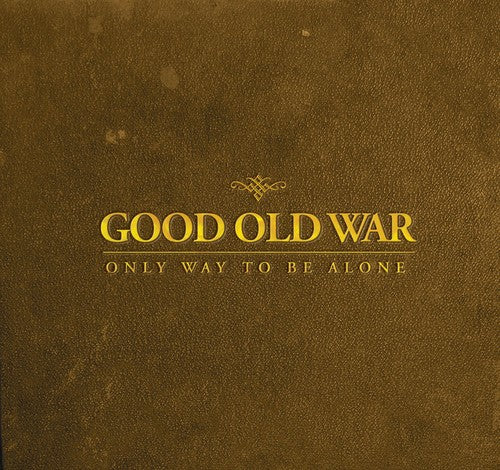 Good Old War: Only Way to Be Alone  ( CD )