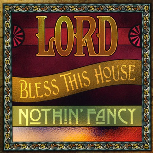 Nothin' Fancy: Lord Bless This House  ( CD )