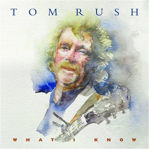 Tom Rush: What I Know  ( CD )