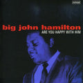 Big John Hamilton: Are You Happy with Him - CD