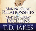 T.D. Jakes: Making Great Relationships By Making Great Decisions  ( CD )