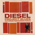 Diesel: Project Blues: Saturday Suffering Fools  ( CD )