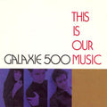 Galaxie 500: This Is Our Music - VINYL