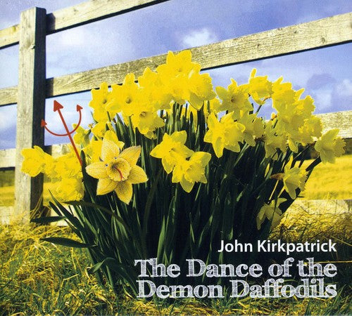 John Kirkpatrick: Dance of the Demon Daffodils  ( CD )