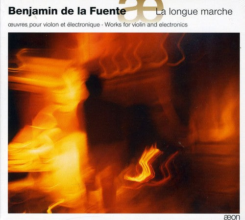Benjamin de la Fuente: La Longue Marche: Works for Violin & Electronics  ( CD )