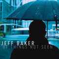 Jeff Baker: Of Things Not Seen - CD