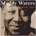 Muddy Waters: Classic Years  ( CD )