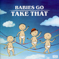 Babies Go Take That: Babies Go Take That - CD