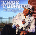 Troy Turner: Whole Lotta Blues  ( CD )