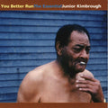Junior Kimbrough: You Better Run: The Essential Junior Kimbrough - Vinyl