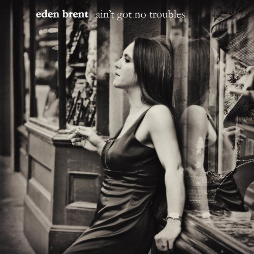 Eden Brent: Ain't Got No Troubles  ( CD )
