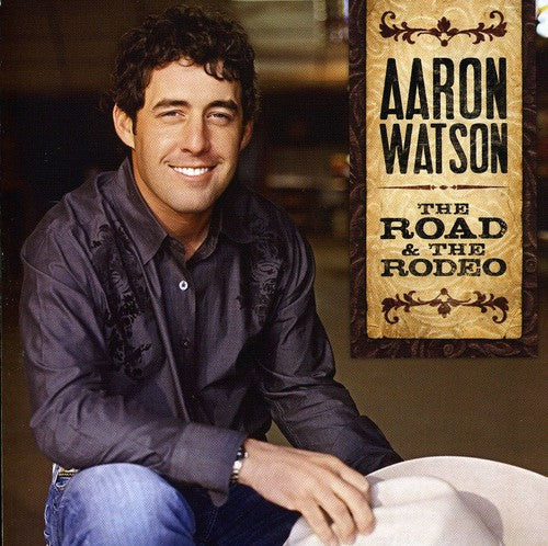 Aaron Watson: The Road and The Rodeo  ( CD )