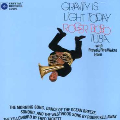 Roger Bobo: Gravity Is Light Today  ( CD )