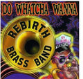Rebirth Jazz Band: Do Watcha Wanna - CD