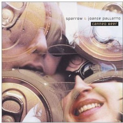 Sparrow & Joanie Pallatto: Canned Beer - CD