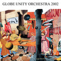 Globe Unity Orchestra: Globe Unity 2002 - CD