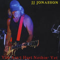Jj Jonasson: You Ain't Hurt Nothin' Yet  ( CD )
