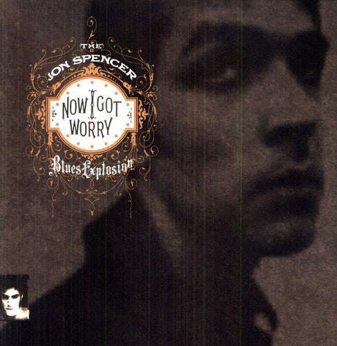 The Jon Spencer Blues Explosion: Now I Got Worry - VINYL