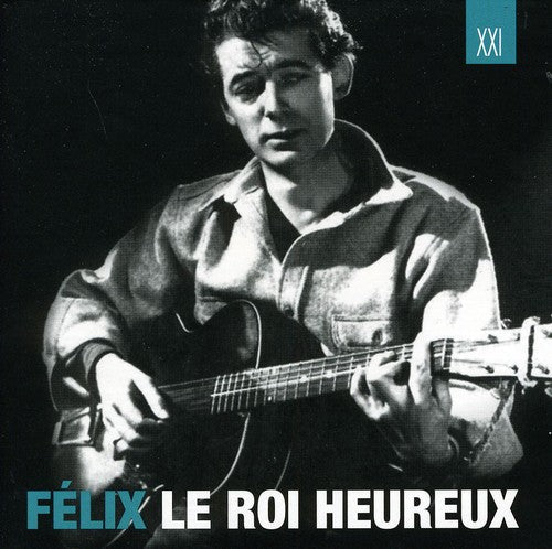 Félix Leclerc: Felix Le Roi Heureux  ( CD )