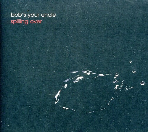 Bob's Your Uncle: Spilling Over  ( CD )
