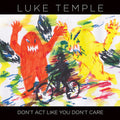 Luke Temple: Don't Act Like You Don't Care  ( CD )