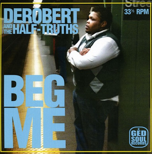 DeRobert & the Half-Truths: Beg Me - 7-INCH SINGLE