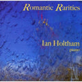 Ian Holtham: Romantic Rarities  ( CD )