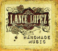 Lance Lopez: Handmade Music  ( CD )