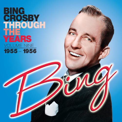 Bing Crosby: Through the Years: Volume Nine (1955-1956) - CD