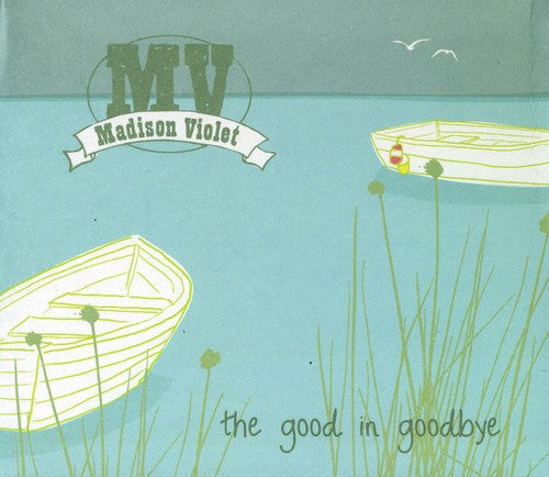 Madison Violet: Good in Goodbye  ( CD )