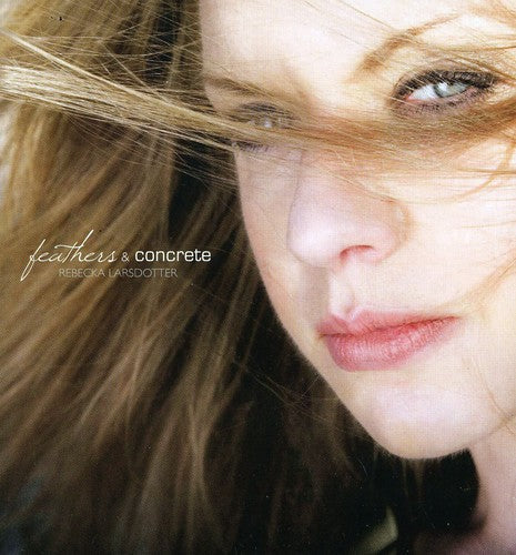 Rebecka Larsdotter: Feathers and Concrete - CD