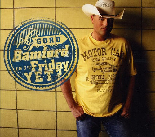 Gord Bamford: Is It Friday Yet  ( CD )